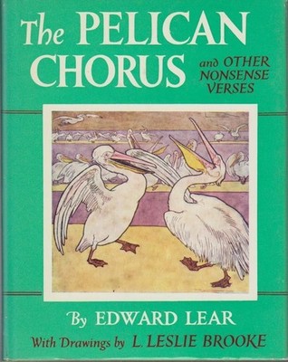 Pelican Chorus and Other Nonsense Verse Lear, Edward and Leslie Brooke: