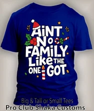 Christmas Tee Shirt Aint No Family Like the One I Got Holiday Pro Club Shaka RTP