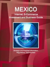 Mexico Internet, E-Commerce Investment And Business Guide - Strategic And P...