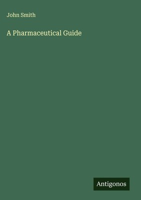 John Smith | A Pharmaceutical Guide | Buch | Englisch (2025) | Antigonos Verlag