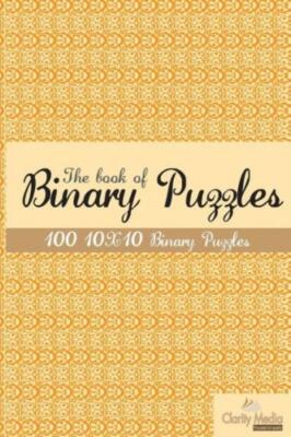 The Book Of Binary Puzzles 10X10: 100 10X10 Binary Puzzles