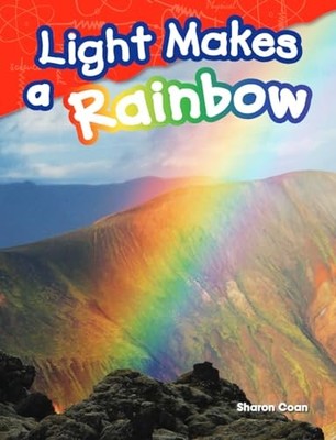 Light Makes a Rainbow (Science Readers: Content and Literacy) - Sharon Coan ...