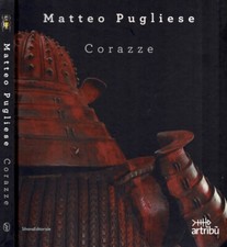 Matteo Pugliese. Corazze. . Claudio Proietti, a cura di. 2011. .