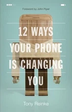 12 Ways Your Phone Is Changing You Paperback Tony Reinke