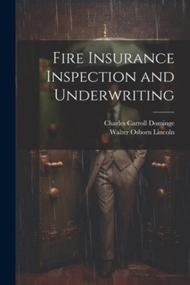 Fire Insurance Inspection and Underwriting by Dominge, Charles Carroll