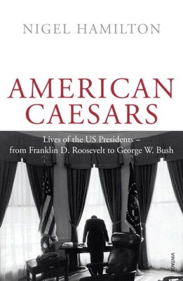 American Caesars: Leben der US-Präsidenten, von Franklin D. Roosevelt bis...