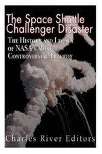 The Space Shuttle Challenger Disaster: The History and Legacy of NASAs M - GOOD