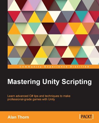 Mastering Unity Scripting: Learn Advanced C# Tips and Techniques to Make Pro...