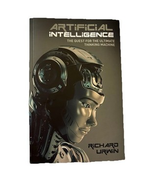 Artificial Intelligence: The Quest for the Ultimate Thinking Machine Urwin Pape 