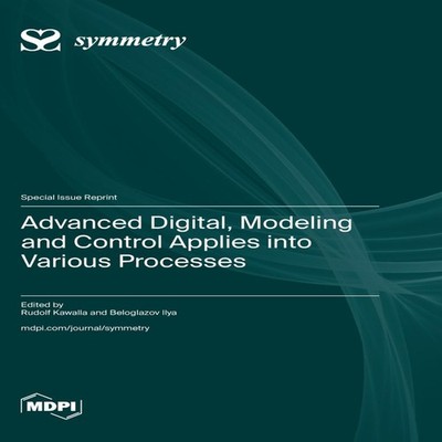 Advanced Digital Modeling and Control Applies into Various Proces