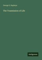 George E. Napheys | The Trasmission Of Life | Taschenbuch | Englisch (2025)
