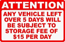 Attention Any Vehicle Left Over 5 Days Subject $15 Day Fee Sign. Size Options