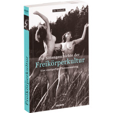 Die Sittengeschichte der Freikörperkultur. 