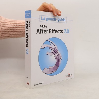 Adobe After Effects 7.0. La grande guida  |  Roberto Celano