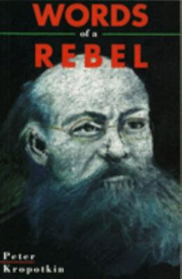 Words of a Rebel, Hardcover by Kropotkin, Petr Alekseevich, Brand New, Free s...