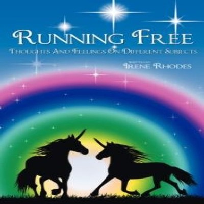 Running Free Thoughts and Feelings on Different Subjects Irene Rh
