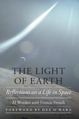 The Light of Earth: Reflections on a Life in Space by Al Worden (English) Hardco