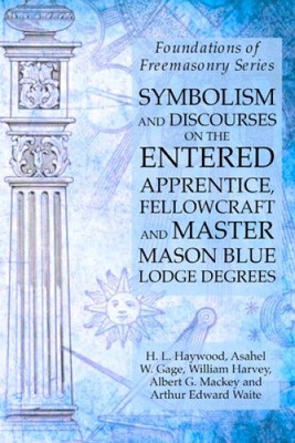 Symbolism and Discourses on the Entered Apprentice, Fellowcraft and Master