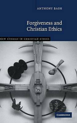 Forgiveness and Christian Ethics Bash Hardback Cambridge University Press