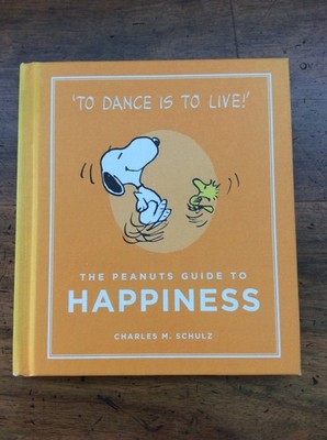Charles M. Schulz The Peanuts Guide to Happiness To Dance ist to Live! 2015  