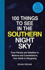 100 Things to See in the Southern Night Sky: Fro... 9781507207802 by Regas, Dean