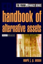 The Handbook of Alternative Assets by Anson PhD  CFA, Mark J., Anson, Mark