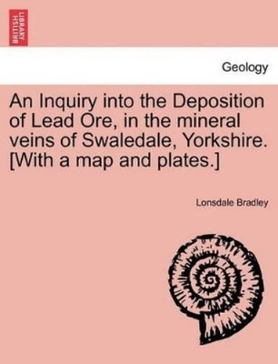 Lonsdale Bradle An Inquiry Into the Deposition of Lead Ore, in the (Taschenbuch)
