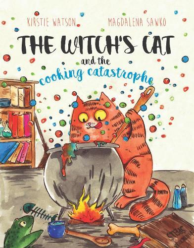 Kirstie Watson The Witch's Cat And The Cooking Catastrophe