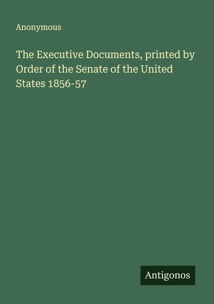 Anonymous | The Executive Documents, Printed By Order Of The Senate Of The...-image