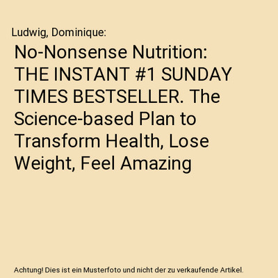 No-Nonsense Nutrition: The Science-based Plan to Transform Health, Lose Weight, 