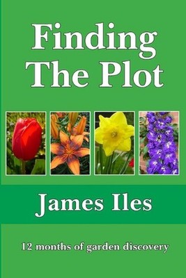 Finding The Plot: 12 months of garden discovery by James Iles Paperback Book