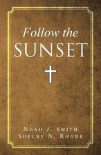 Follow the Sunset by Noah J. Smith Paperback Book
