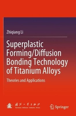 Superplastic Forming/Diffusion Bonding Technology of Titanium... - 9789819939114