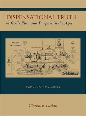 Dispensational Truth [With Full Size Illustrations], or God's Plan and Purpose i