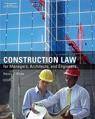 CONSTRUCTION LAW FOR MANAGERS, ARCHITECTS, AND ENGINEERS By Nancy J. White