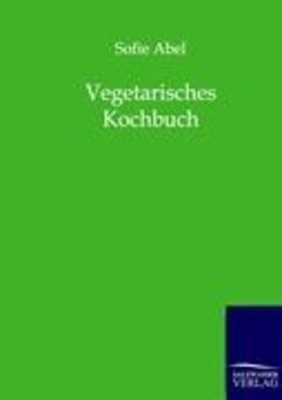 Vegetarisches Kochbuch | Sofie Abel | Taschenbuch | Paperback | 52 S. | Deutsch