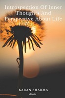 Introspection Of Inner Thoughts And Prespective About Life. | Karan Sharma