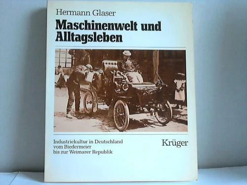 Maschinenwelt und Alltagsleben. Industriekultur in Deutschland vom Biedermeier b - Bild 1 von 1