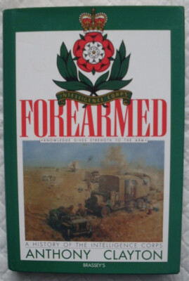 FOREARMED: History of the Intelligence Corps. SIGNED by Anthony Clayton. 1st ed.