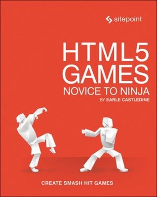 HTML5 Games: Novice to Ninja : Create Smash Hit Games in HTML5 Ea