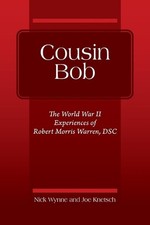 Cousin Bob: The World War II Experiences of Robert Morris Warren, DSC by Nick Wy