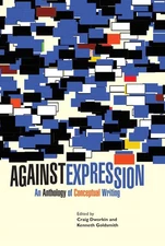 Against Expression: An Anthology of Conceptual Writing (Avant-Garde & Modern...