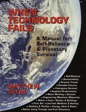 When Technology Fails: A Manual for Self-Reliance and Planetary Survival Stein,