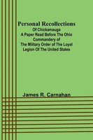 Personal Recollections ;Of Chickamauga A Paper Read Before The Ohio...