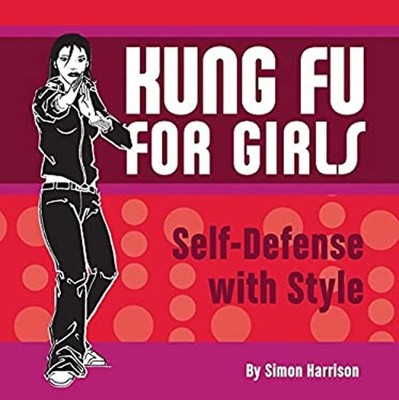 Kung Fu for Girls : Self-Defense with Style Paperback Simon Harri