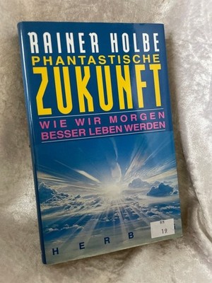 Phantastische Zukunft: Wie wir morgen besser leben werden (Neues Bewusstsein) Wi