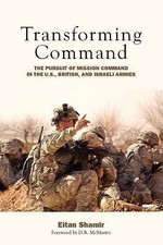 Transforming Command: The Pursuit of Mission Command in the U.S., British,...