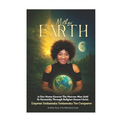 Mother Earth: Is Our Home Forever the Heaven Men Sold to Humanity Doesn't EXIST