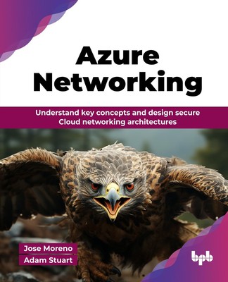 Azure Networking: Understand key concepts and design secure Cloud networking...