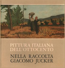 Pittura italiana dell'ottocento nella raccolta Giacomo Jucker - AA.VV. (Rizzoli)